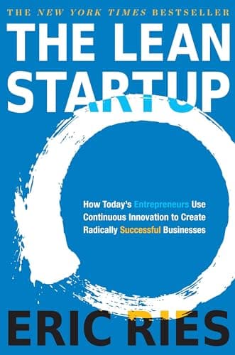 The Lean Startup: How Today's Entrepreneurs Use Continuous Innovation
