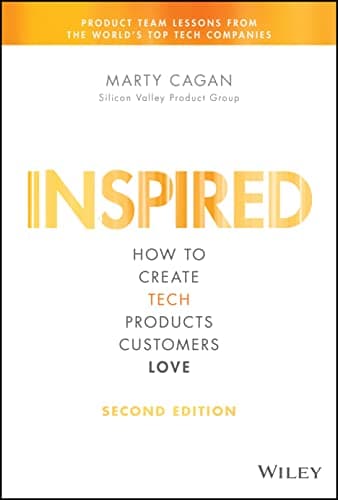 Inspired: How to Create Tech Products Customers Love