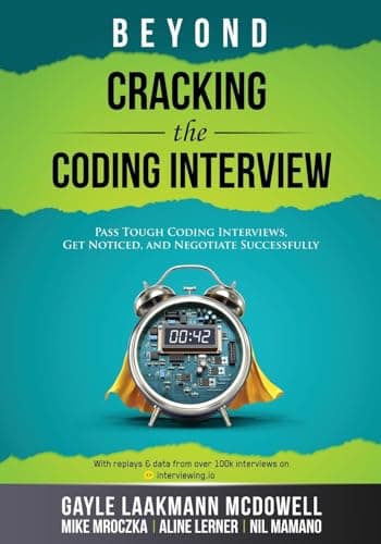 Beyond Cracking the Coding Interview: Pass Tough Coding Interviews, Get Noticed,